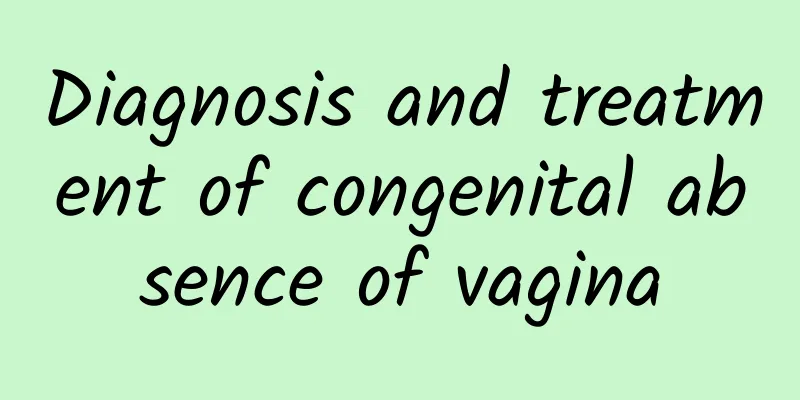 Diagnosis and treatment of congenital absence of vagina