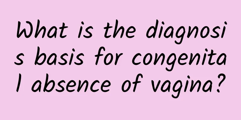 What is the diagnosis basis for congenital absence of vagina?