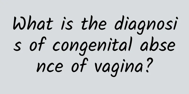 What is the diagnosis of congenital absence of vagina?