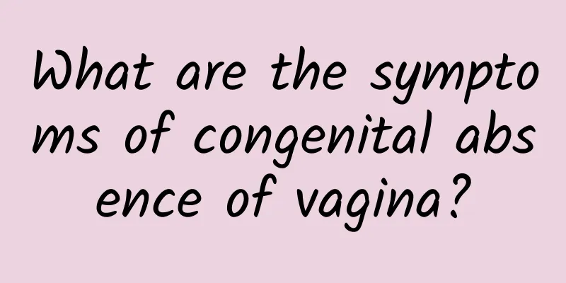 What are the symptoms of congenital absence of vagina?