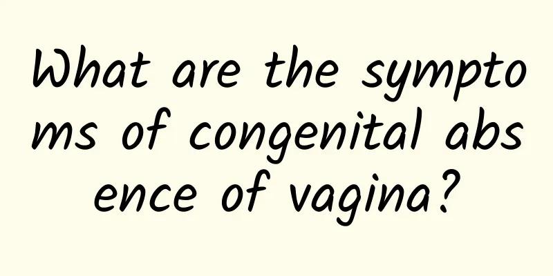 What are the symptoms of congenital absence of vagina?