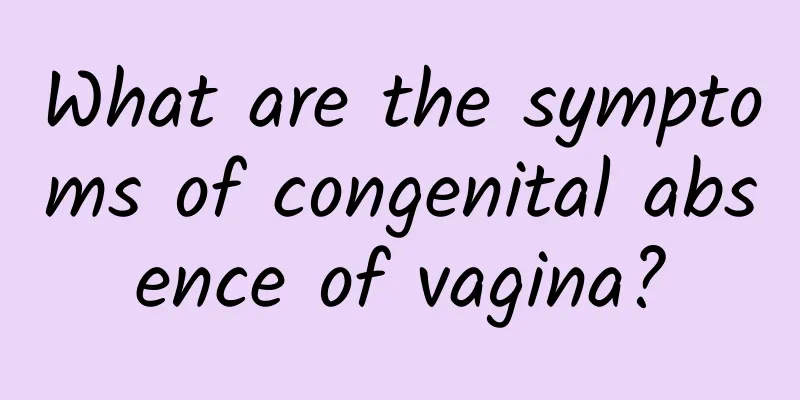 What are the symptoms of congenital absence of vagina?