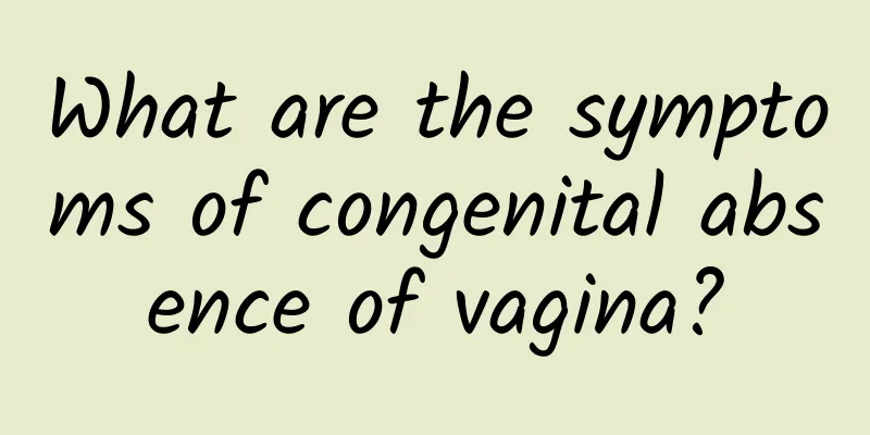 What are the symptoms of congenital absence of vagina?