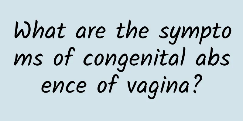 What are the symptoms of congenital absence of vagina?