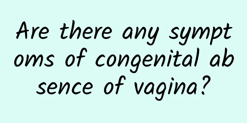 Are there any symptoms of congenital absence of vagina?