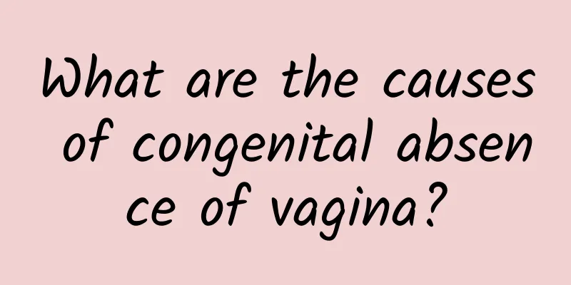 What are the causes of congenital absence of vagina?