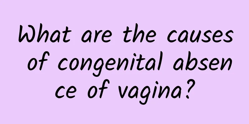 What are the causes of congenital absence of vagina?