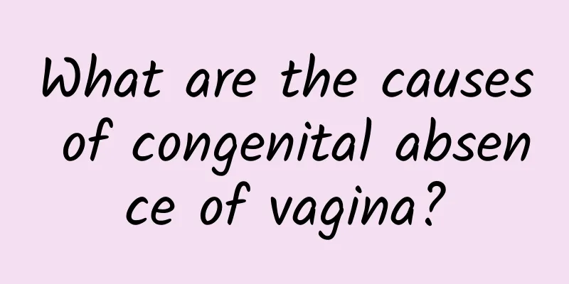 What are the causes of congenital absence of vagina?