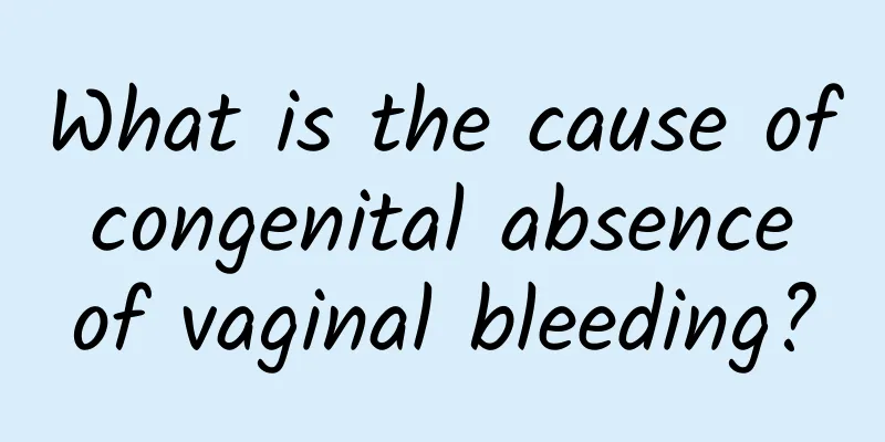 What is the cause of congenital absence of vaginal bleeding?