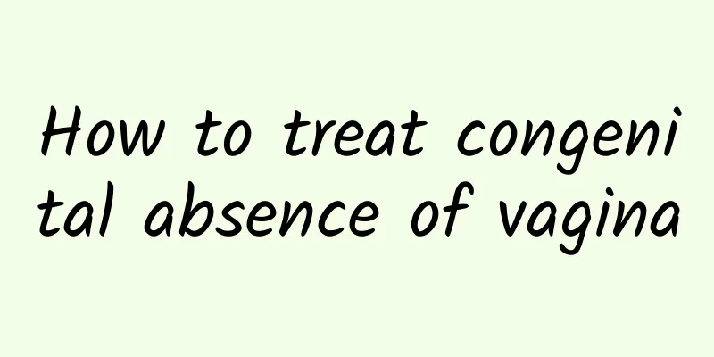 How to treat congenital absence of vagina