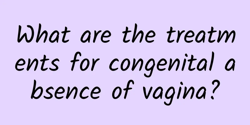 What are the treatments for congenital absence of vagina?
