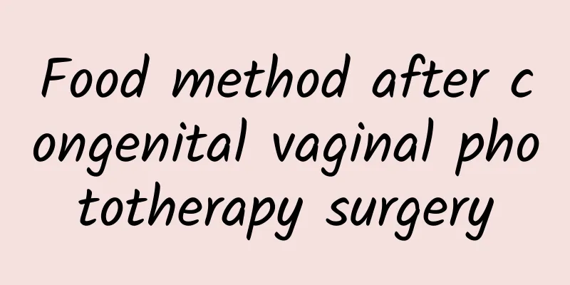 Food method after congenital vaginal phototherapy surgery