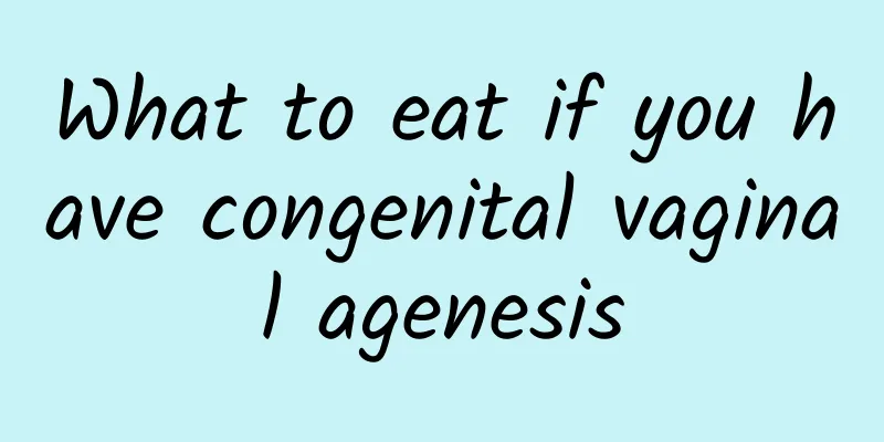 What to eat if you have congenital vaginal agenesis