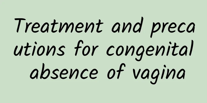 Treatment and precautions for congenital absence of vagina