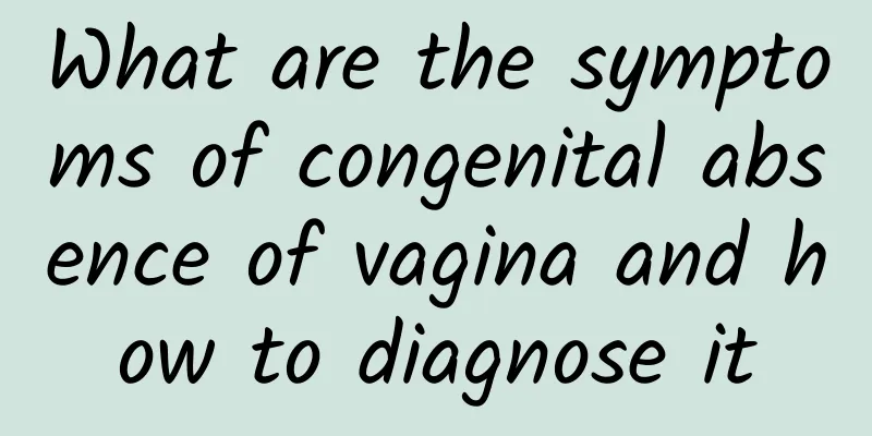 What are the symptoms of congenital absence of vagina and how to diagnose it