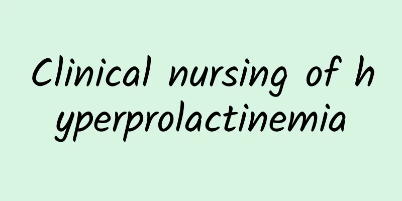 Clinical nursing of hyperprolactinemia