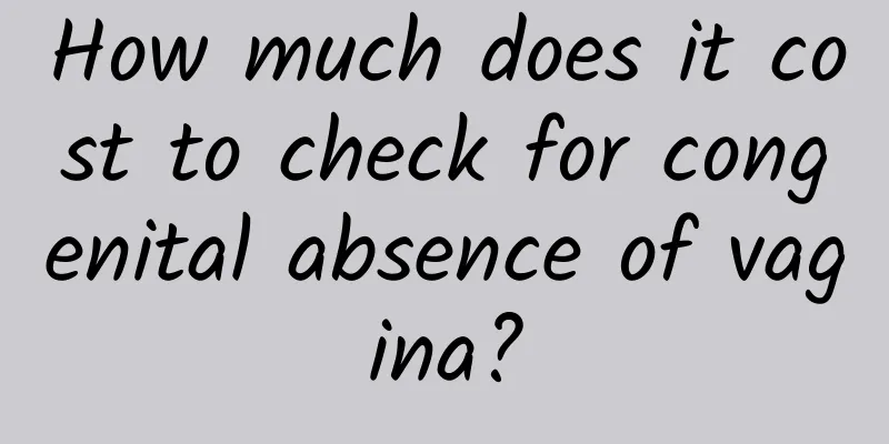 How much does it cost to check for congenital absence of vagina?