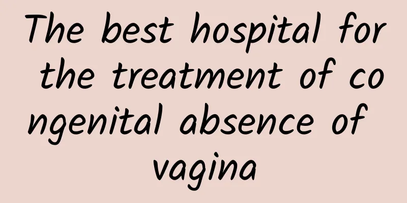 The best hospital for the treatment of congenital absence of vagina