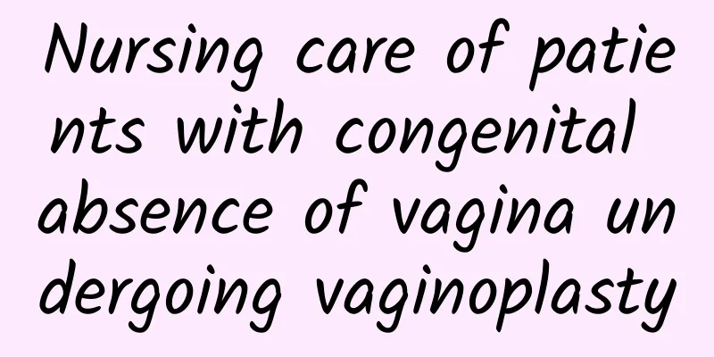 Nursing care of patients with congenital absence of vagina undergoing vaginoplasty
