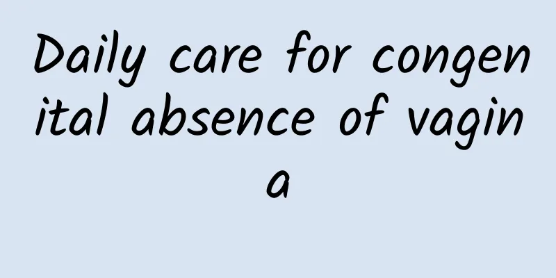 Daily care for congenital absence of vagina