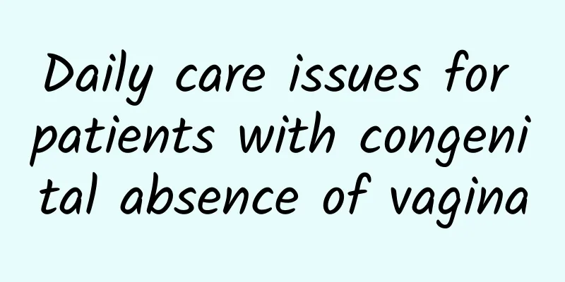 Daily care issues for patients with congenital absence of vagina