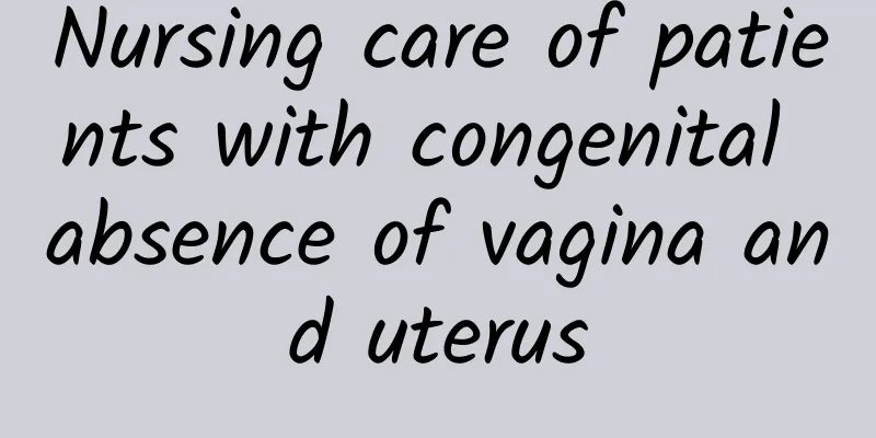 Nursing care of patients with congenital absence of vagina and uterus