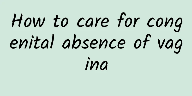 How to care for congenital absence of vagina