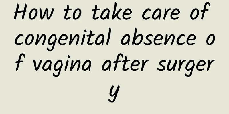How to take care of congenital absence of vagina after surgery
