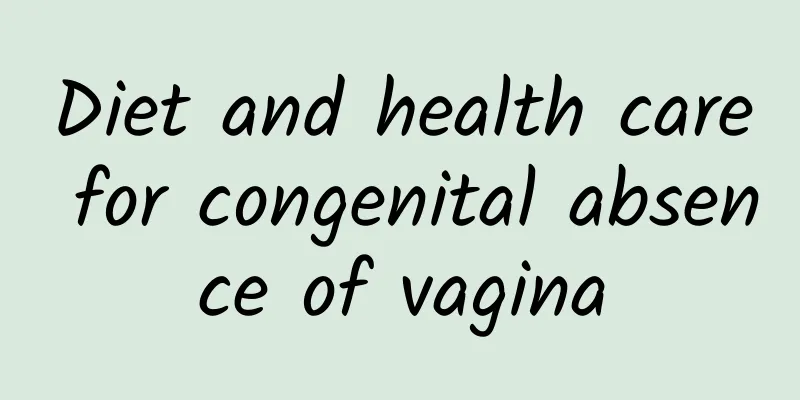 Diet and health care for congenital absence of vagina