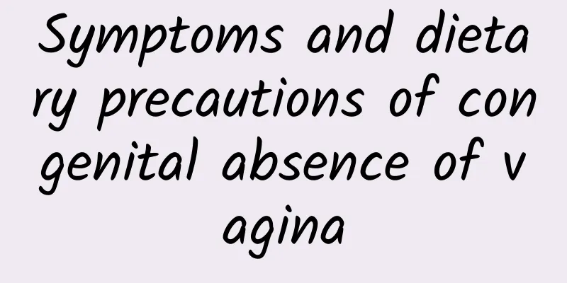 Symptoms and dietary precautions of congenital absence of vagina