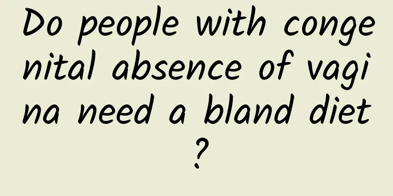 Do people with congenital absence of vagina need a bland diet?