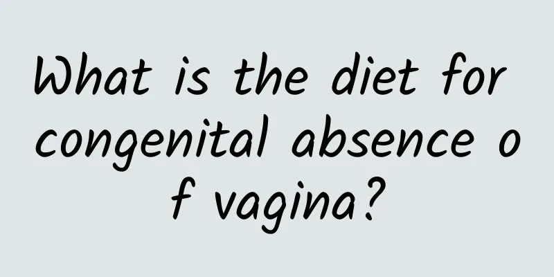 What is the diet for congenital absence of vagina?