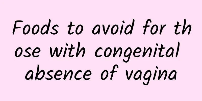 Foods to avoid for those with congenital absence of vagina