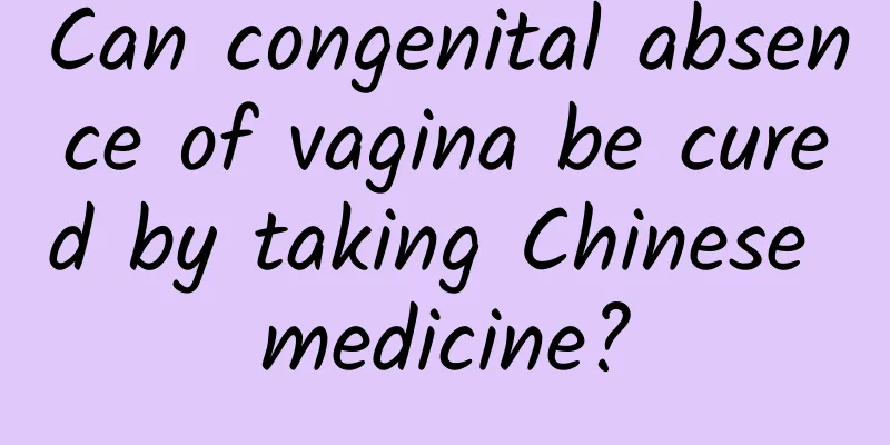 Can congenital absence of vagina be cured by taking Chinese medicine?
