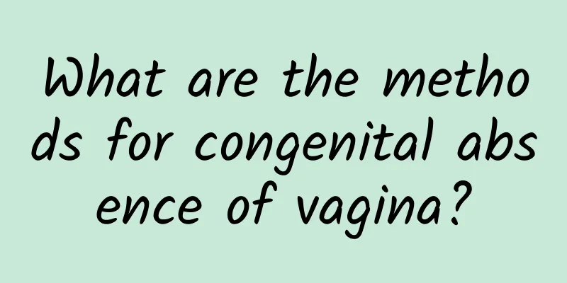 What are the methods for congenital absence of vagina?