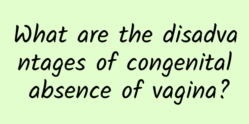 What are the disadvantages of congenital absence of vagina?