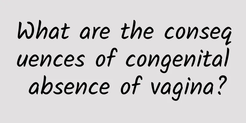 What are the consequences of congenital absence of vagina?