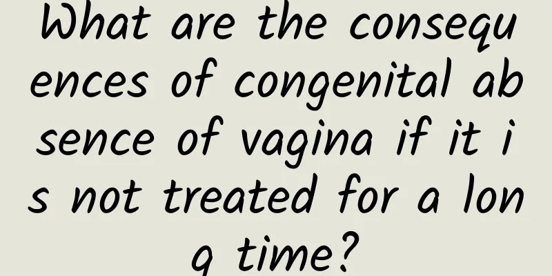 What are the consequences of congenital absence of vagina if it is not treated for a long time?