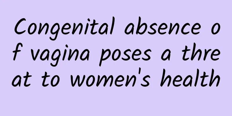 Congenital absence of vagina poses a threat to women's health