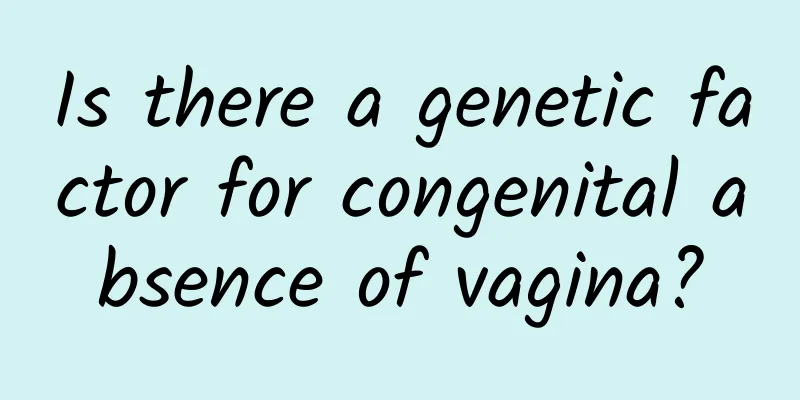 Is there a genetic factor for congenital absence of vagina?
