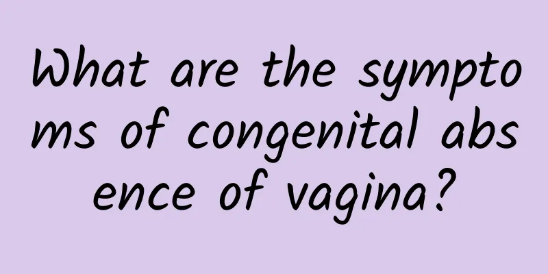 What are the symptoms of congenital absence of vagina?