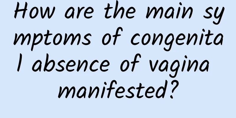 How are the main symptoms of congenital absence of vagina manifested?