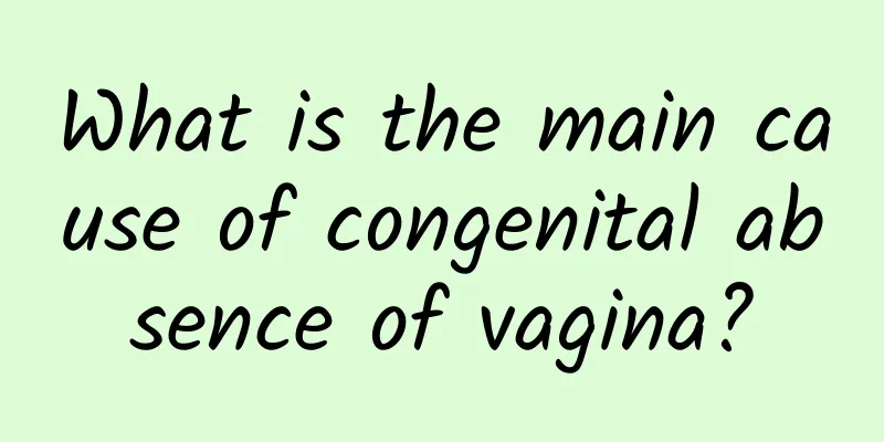 What is the main cause of congenital absence of vagina?