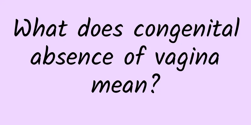 What does congenital absence of vagina mean?
