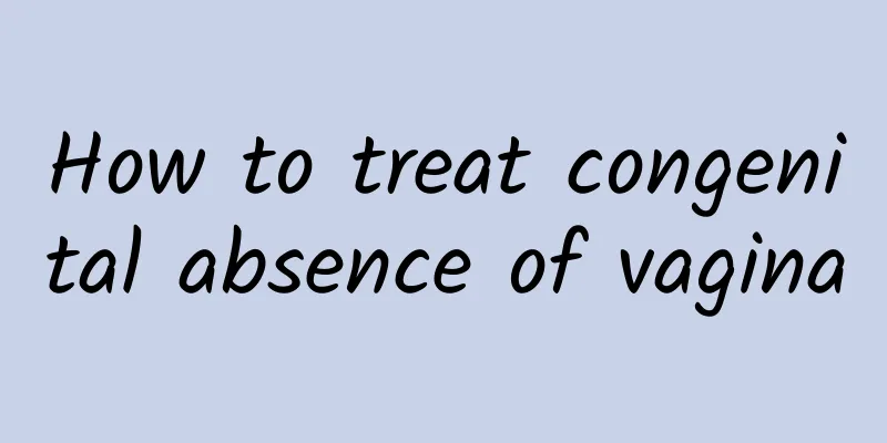 How to treat congenital absence of vagina