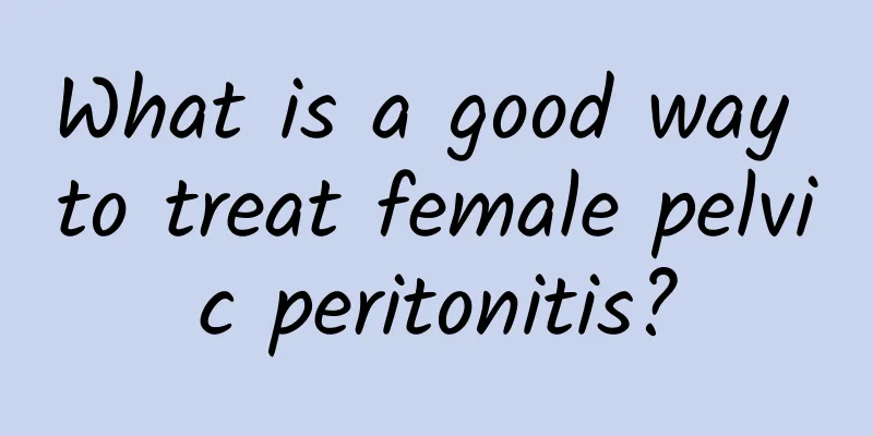 What is a good way to treat female pelvic peritonitis?