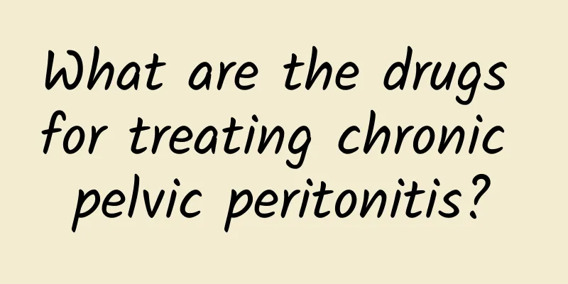 What are the drugs for treating chronic pelvic peritonitis?