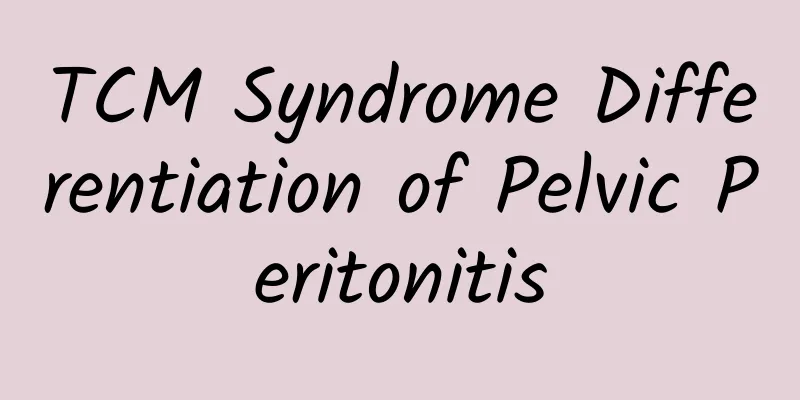 TCM Syndrome Differentiation of Pelvic Peritonitis