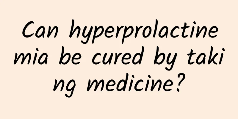 Can hyperprolactinemia be cured by taking medicine?