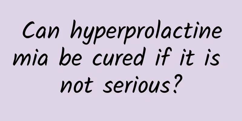 Can hyperprolactinemia be cured if it is not serious?